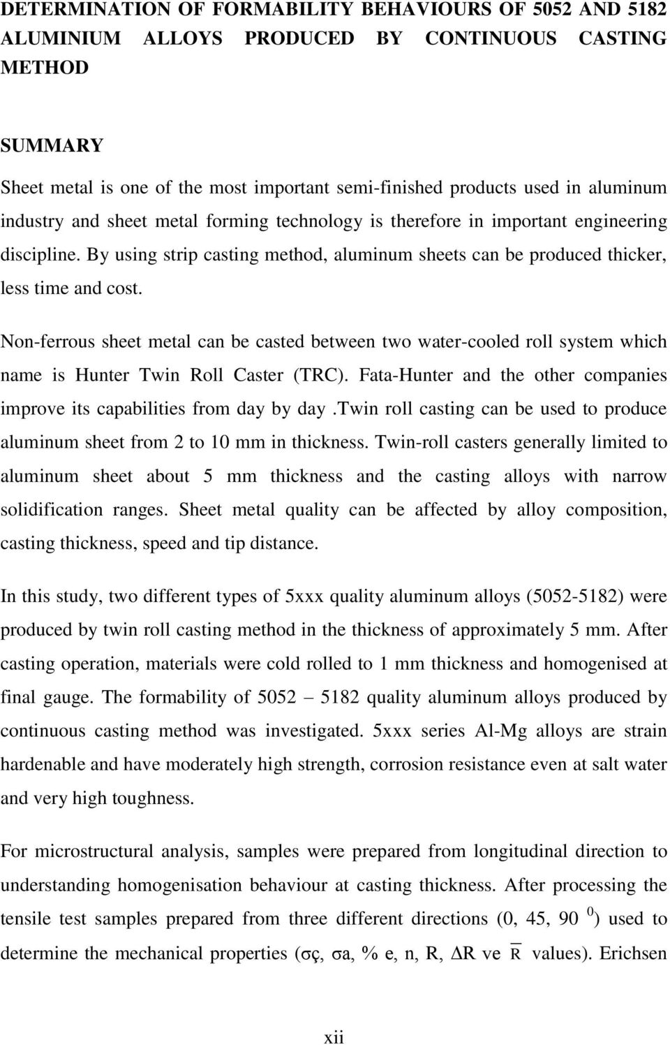 Non-ferrous sheet metal can be casted between two water-cooled roll system which name is Hunter Twin Roll Caster (TRC). Fata-Hunter and the other companies improve its capabilities from day by day.