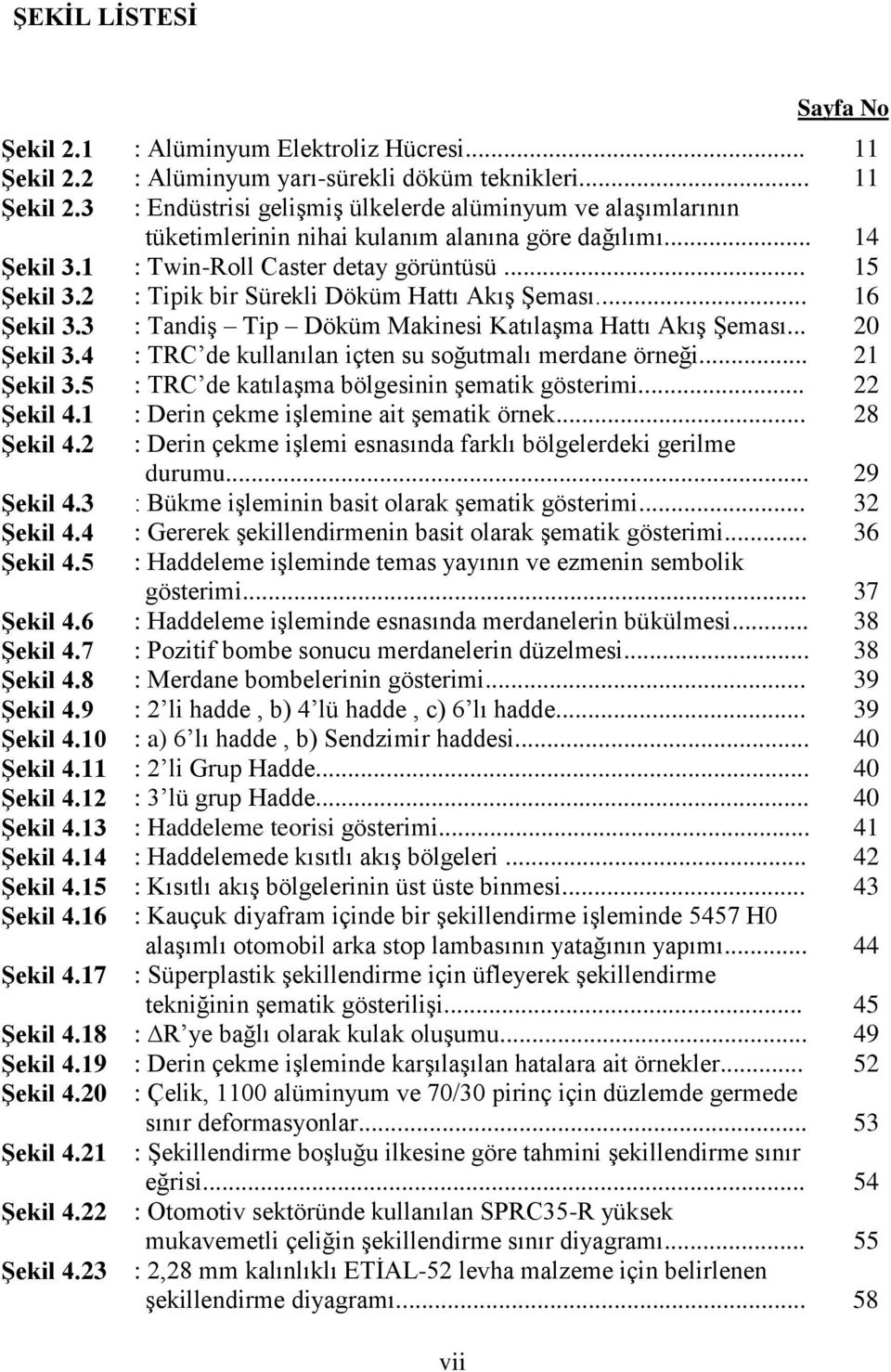 .. : Alüminyum yarı-sürekli döküm teknikleri... : Endüstrisi geliģmiģ ülkelerde alüminyum ve alaģımlarının tüketimlerinin nihai kulanım alanına göre dağılımı... : Twin-Roll Caster detay görüntüsü.