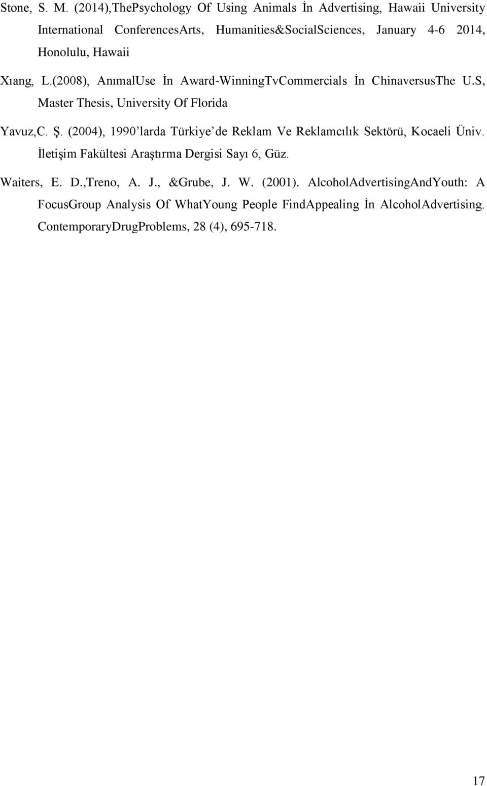 Hawaii Xıang, L.(2008), AnımalUse İn Award-WinningTvCommercials İn ChinaversusThe U.S, Master Thesis, University Of Florida Yavuz,C. Ş.