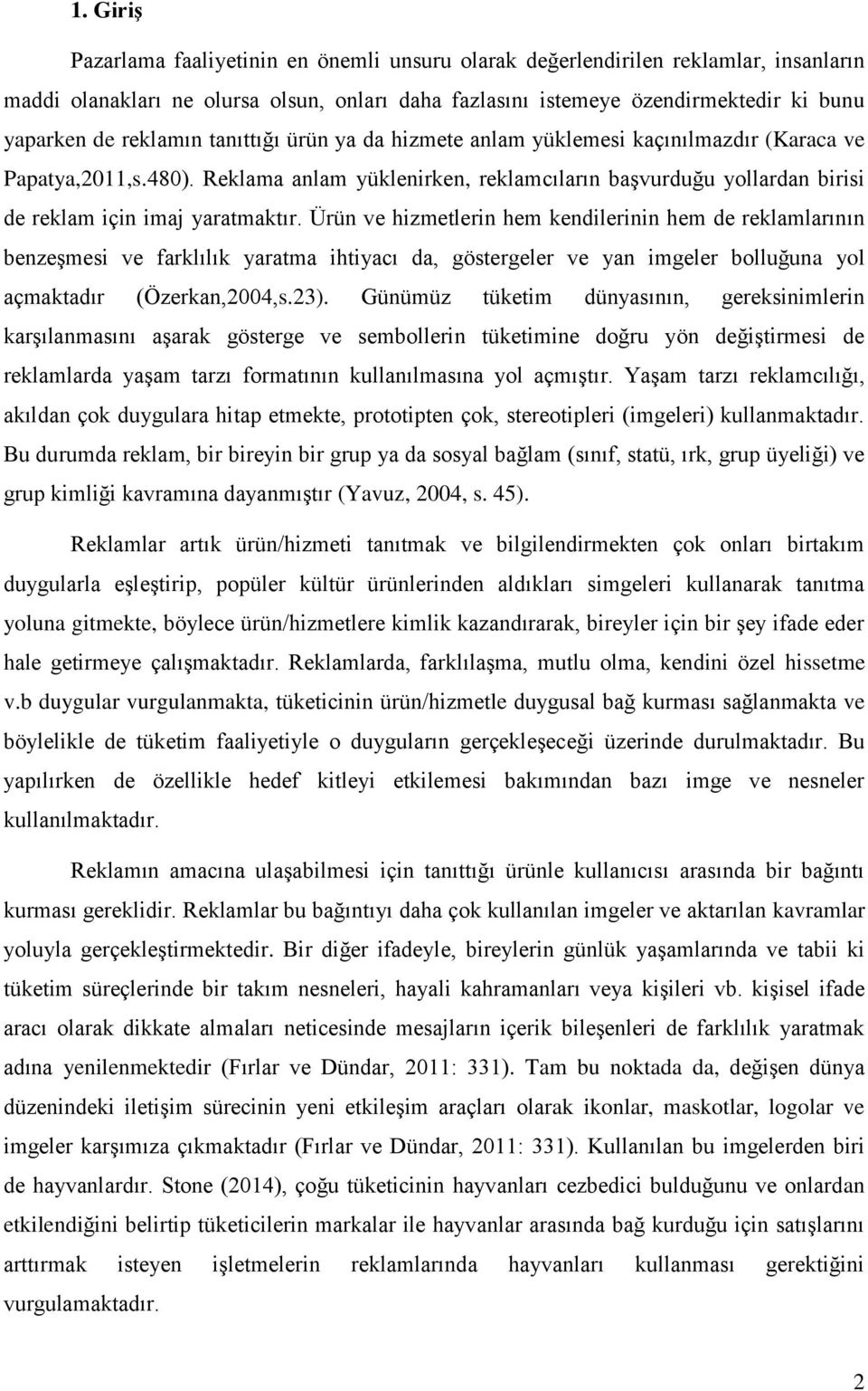 Reklama anlam yüklenirken, reklamcıların başvurduğu yollardan birisi de reklam için imaj yaratmaktır.