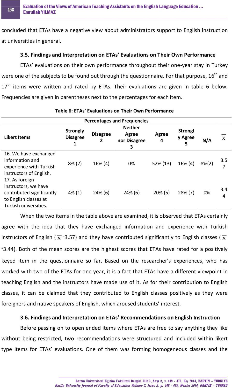 For that purpose, 16 th and 17 th items were written and rated by ETAs. Their evaluations are given in table 6 below. Frequencies are given in parentheses next to the percentages for each item.