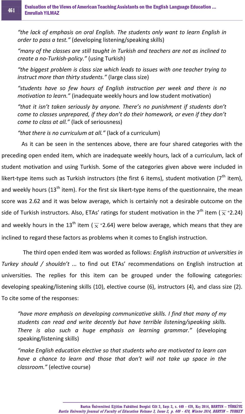 (using Turkish) the biggest problem is class size which leads to issues with one teacher trying to instruct more than thirty students.