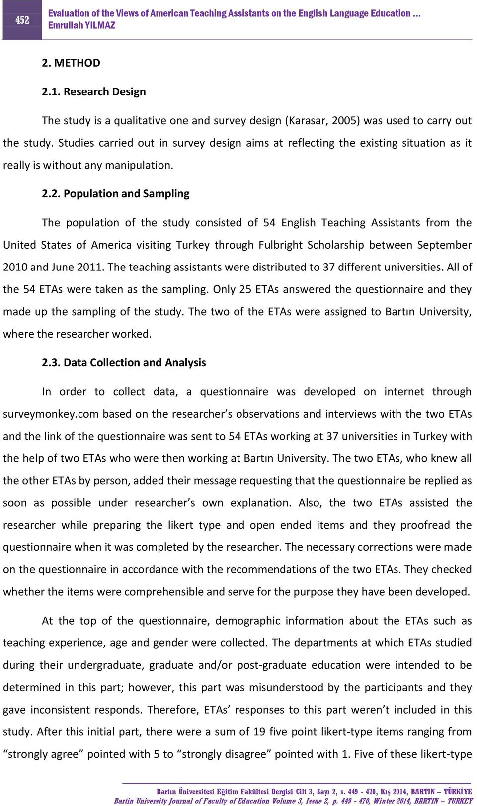 2. Population and Sampling The population of the study consisted of 54 English Teaching Assistants from the United States of America visiting Turkey through Fulbright Scholarship between September