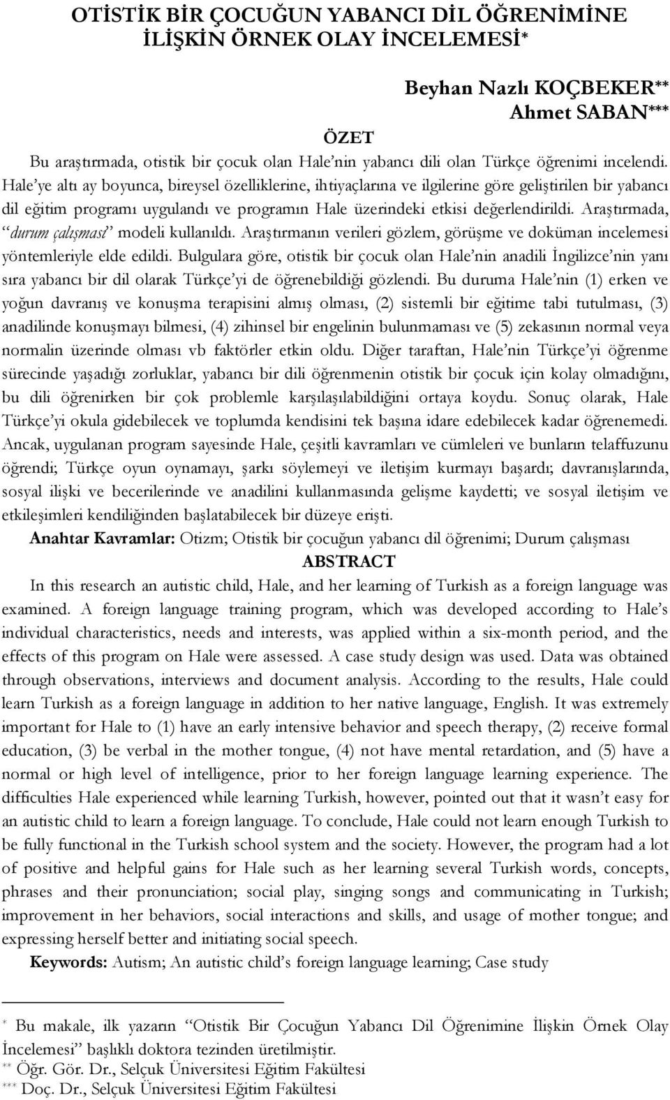 Hale ye altı ay boyunca, bireysel özelliklerine, ihtiyaçlarına ve ilgilerine göre geliştirilen bir yabancı dil eğitim programı uygulandı ve programın Hale üzerindeki etkisi değerlendirildi.