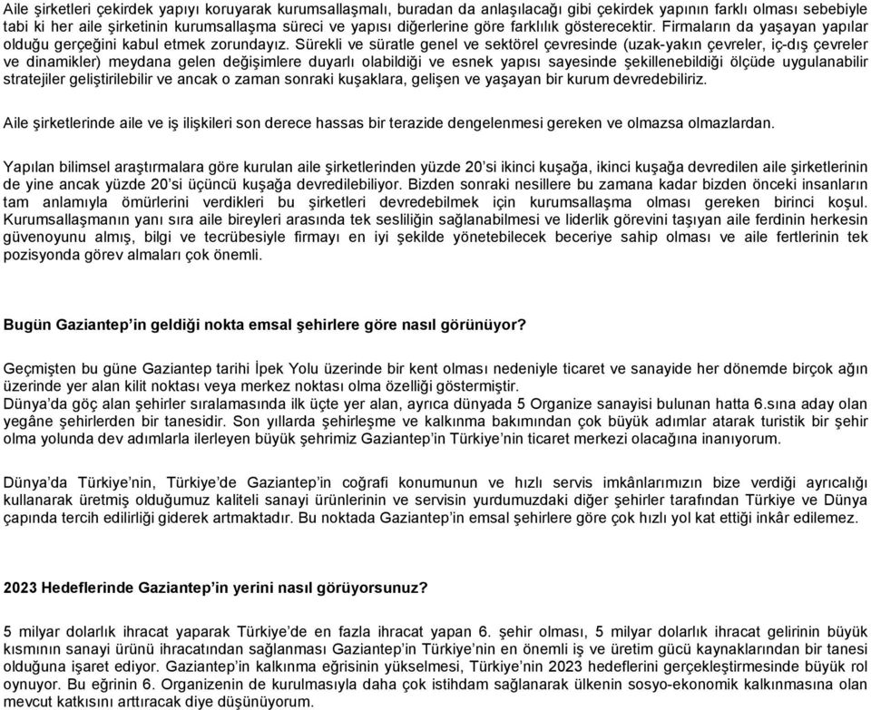 Sürekli ve süratle genel ve sektörel çevresinde (uzak-yakın çevreler, iç-dış çevreler ve dinamikler) meydana gelen değişimlere duyarlı olabildiği ve esnek yapısı sayesinde şekillenebildiği ölçüde