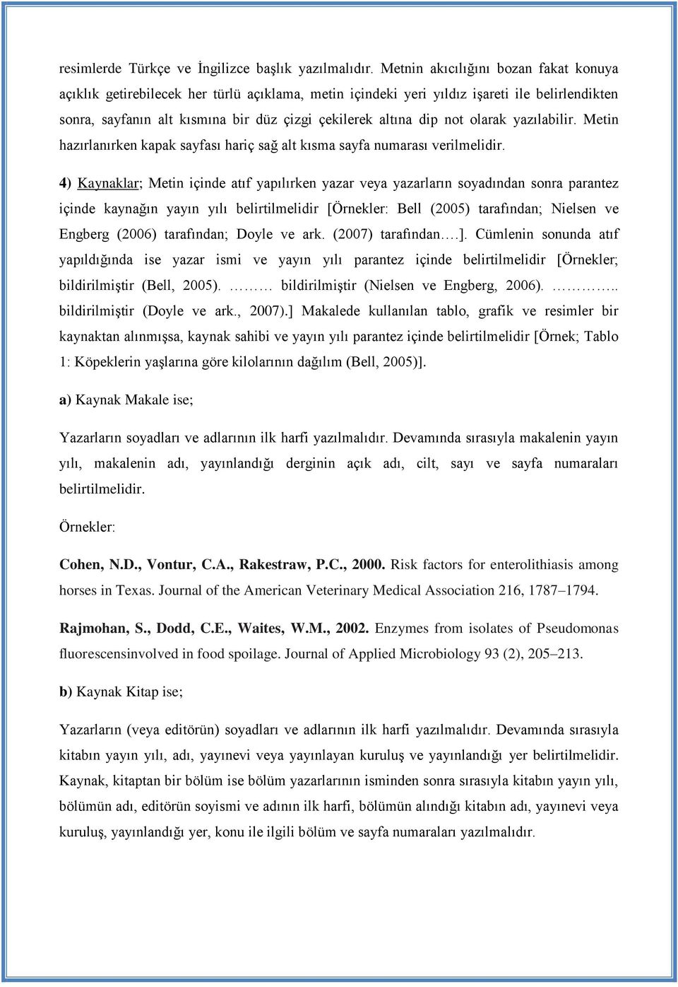 not olarak yazılabilir. Metin hazırlanırken kapak sayfası hariç sağ alt kısma sayfa numarası verilmelidir.