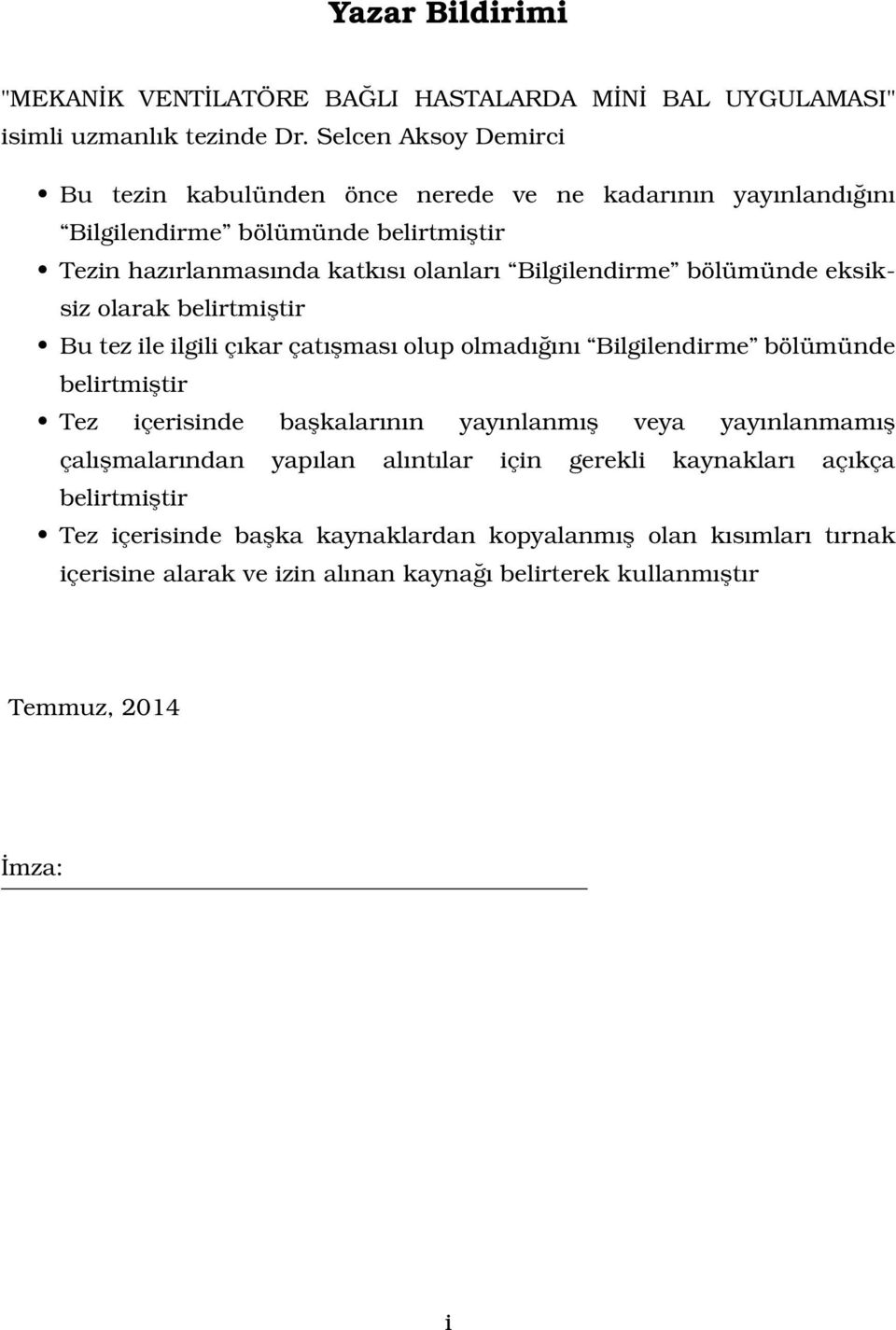 Bilgilendirme bölümünde eksiksiz olarak belirtmiştir Bu tez ile ilgili çıkar çatışması olup olmadığını Bilgilendirme bölümünde belirtmiştir Tez içerisinde başkalarının