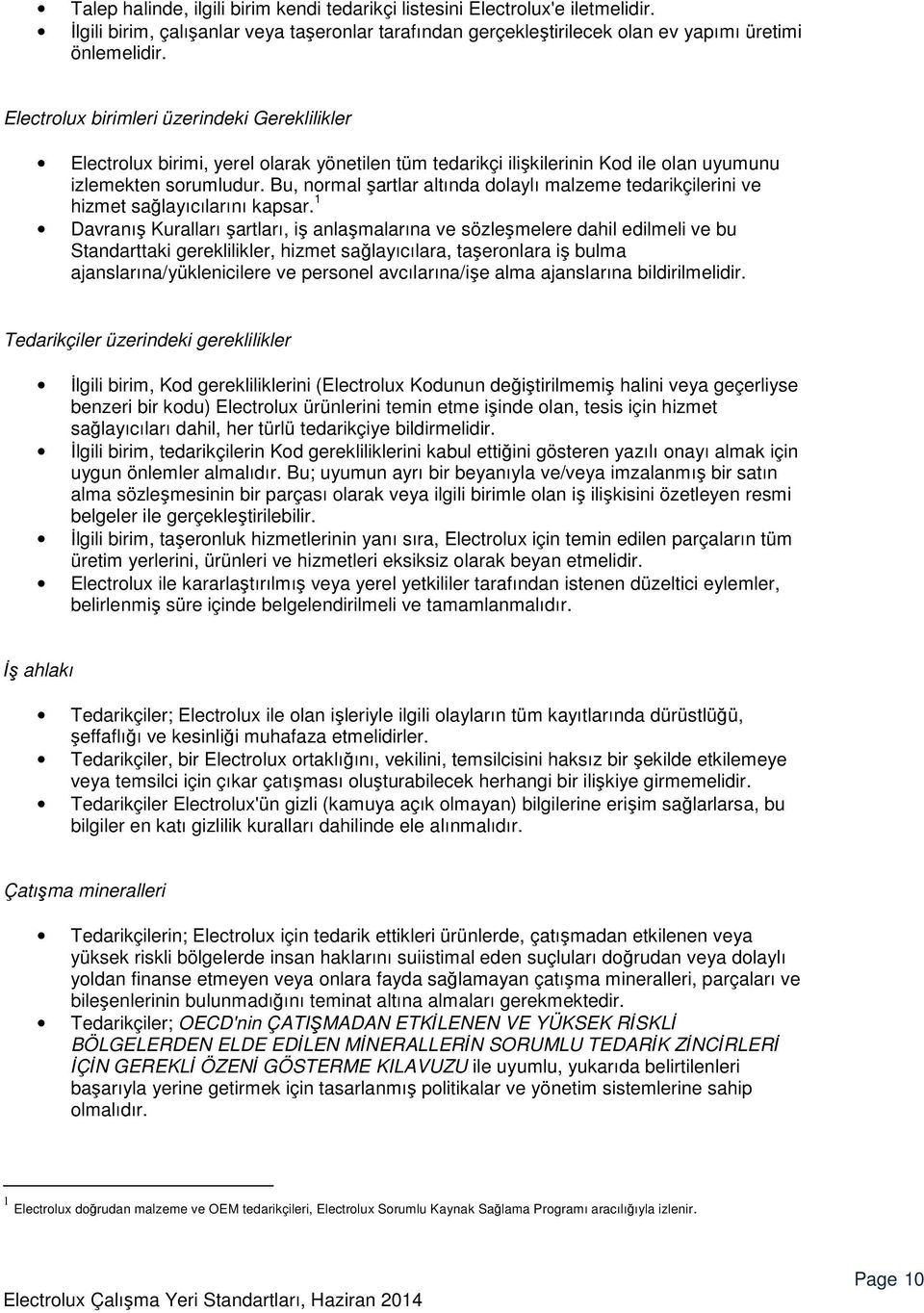 Bu, normal şartlar altında dolaylı malzeme tedarikçilerini ve hizmet sağlayıcılarını kapsar.