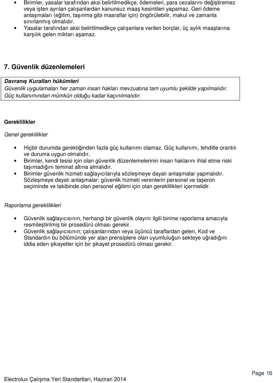 Yasalar tarafından aksi belirtilmedikçe çalışanlara verilen borçlar, üç aylık maaşlarına karşılık gelen miktarı aşamaz. 7.