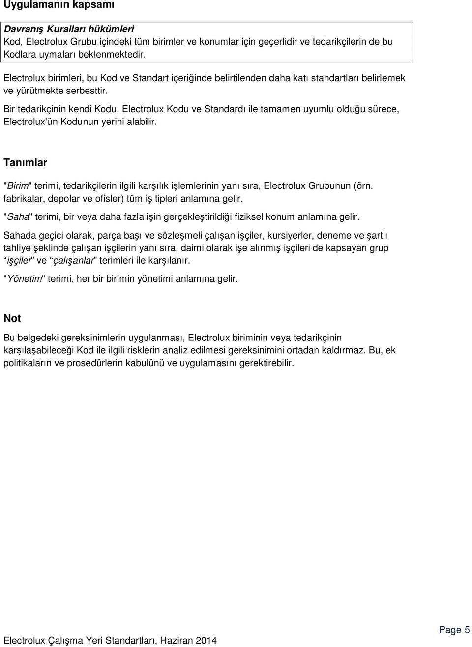 Bir tedarikçinin kendi Kodu, Electrolux Kodu ve Standardı ile tamamen uyumlu olduğu sürece, Electrolux'ün Kodunun yerini alabilir.