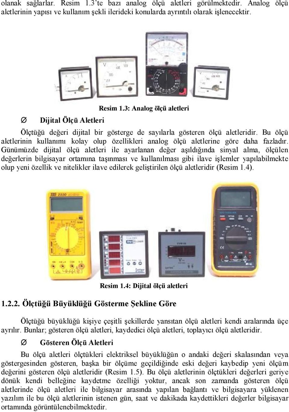 Bu ölçü aletlerinin kullanımı kolay olup özellikleri analog ölçü aletlerine göre daha fazladır.