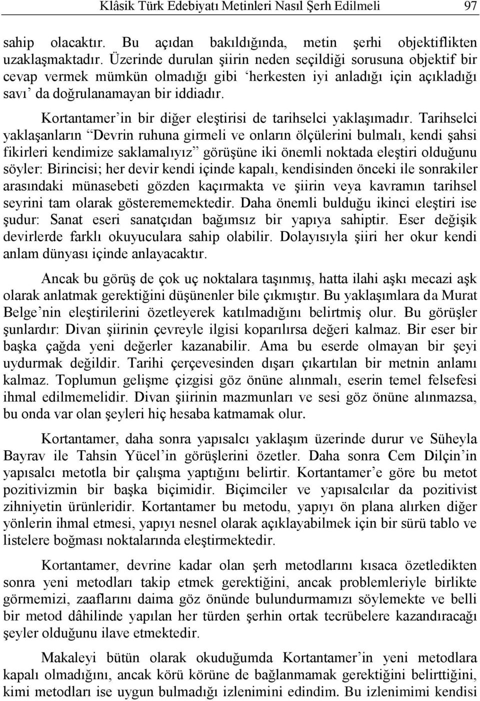 Kortantamer in bir diğer eleştirisi de tarihselci yaklaşımadır.