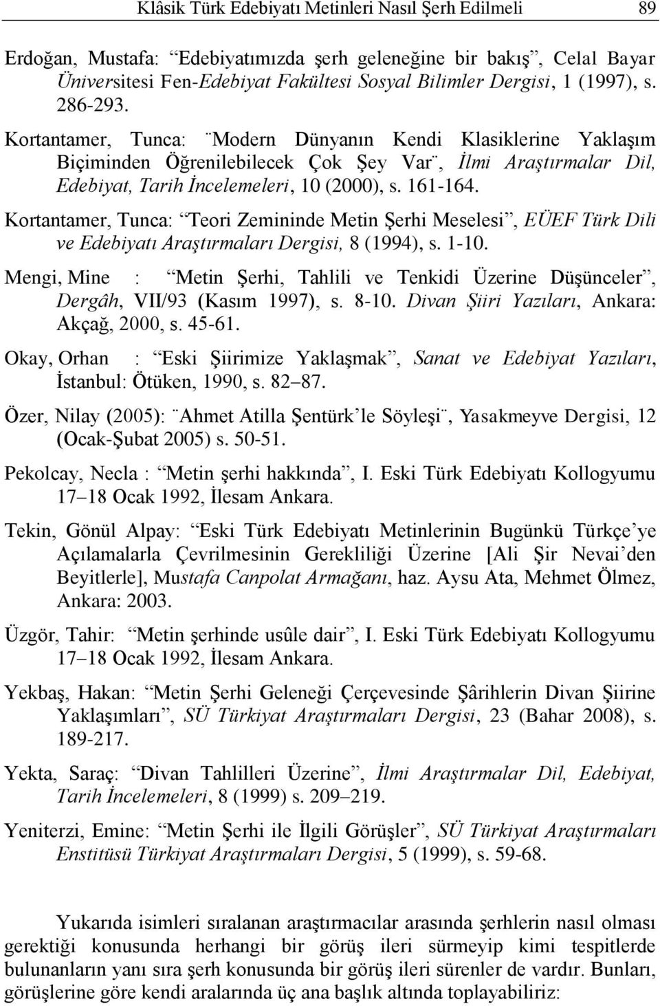 Kortantamer, Tunca: Teori Zemininde Metin Şerhi Meselesi, EÜEF Türk Dili ve Edebiyatı Araştırmaları Dergisi, 8 (1994), s. 1-10.