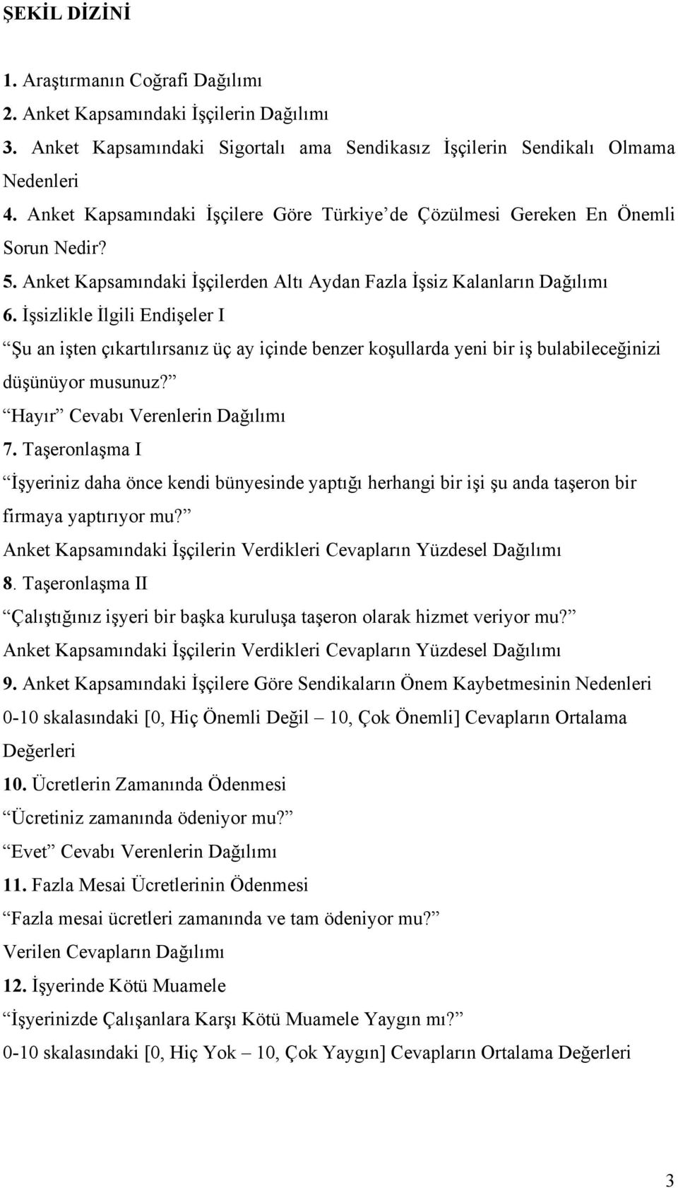 İşsizlikle İlgili Endişeler I Şu an işten çıkartılırsanız üç ay içinde benzer koşullarda yeni bir iş bulabileceğinizi düşünüyor musunuz? Hayır Cevabı Verenlerin Dağılımı 7.