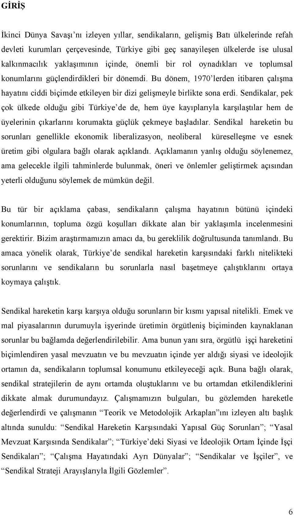 Bu dönem, 1970 lerden itibaren çalışma hayatını ciddi biçimde etkileyen bir dizi gelişmeyle birlikte sona erdi.