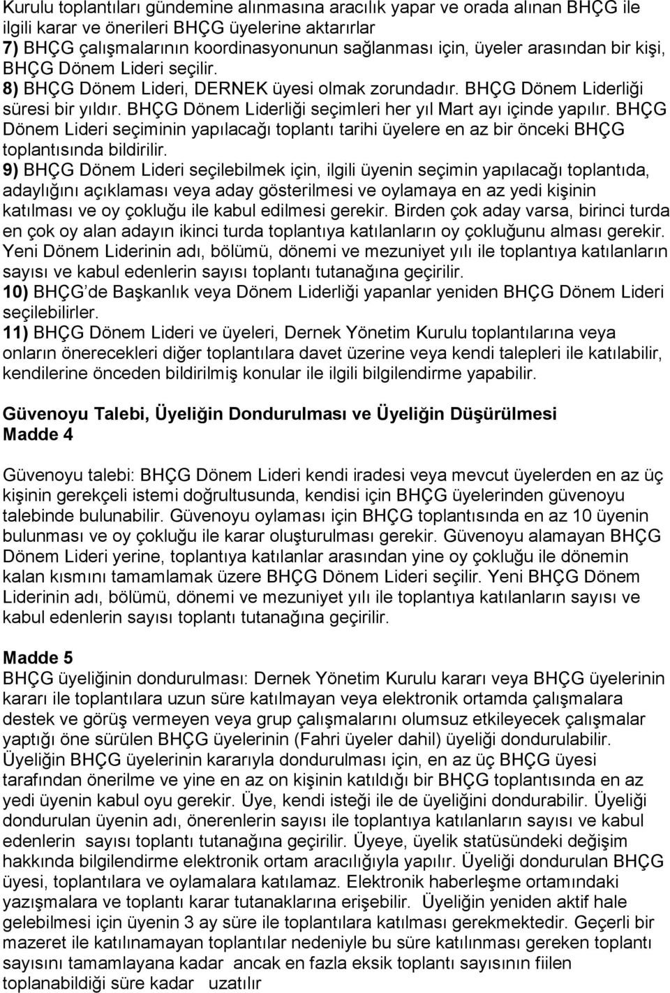 BHÇG Dönem Liderliği seçimleri her yıl Mart ayı içinde yapılır. BHÇG Dönem Lideri seçiminin yapılacağı toplantı tarihi üyelere en az bir önceki BHÇG toplantısında bildirilir.