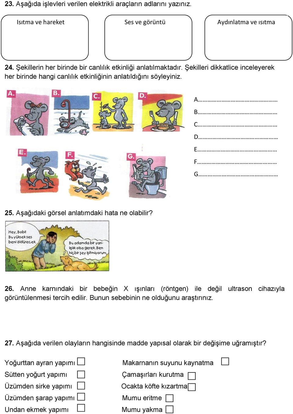 Anne karnındaki bir bebeğin X ışınları (röntgen) ile değil ultrason cihazıyla görüntülenmesi tercih edilir. Bunun sebebinin ne olduğunu araştırınız. 27.