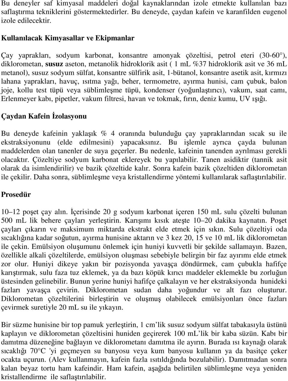 hidroklorik asit ve 36 ml metanol), susuz sodyum sülfat, konsantre sülfirik asit, 1-bütanol, konsantre asetik asit, kırmızı lahana yaprakları, havuç, ısıtma yağı, beher, termometre, ayırma hunisi,