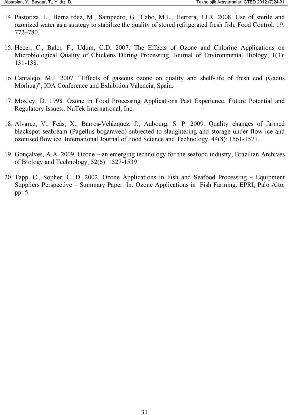 The Effects of Ozone and Chlorine Applications on Microbiological Quality of Chickens During Processing, Journal of Environmental Biology, 1(3): 131-138. 16. Cantalejo, M.J. 2007.