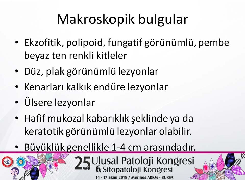 lezyonlar Ülsere lezyonlar Hafif mukozal kabarıklık şeklinde ya da