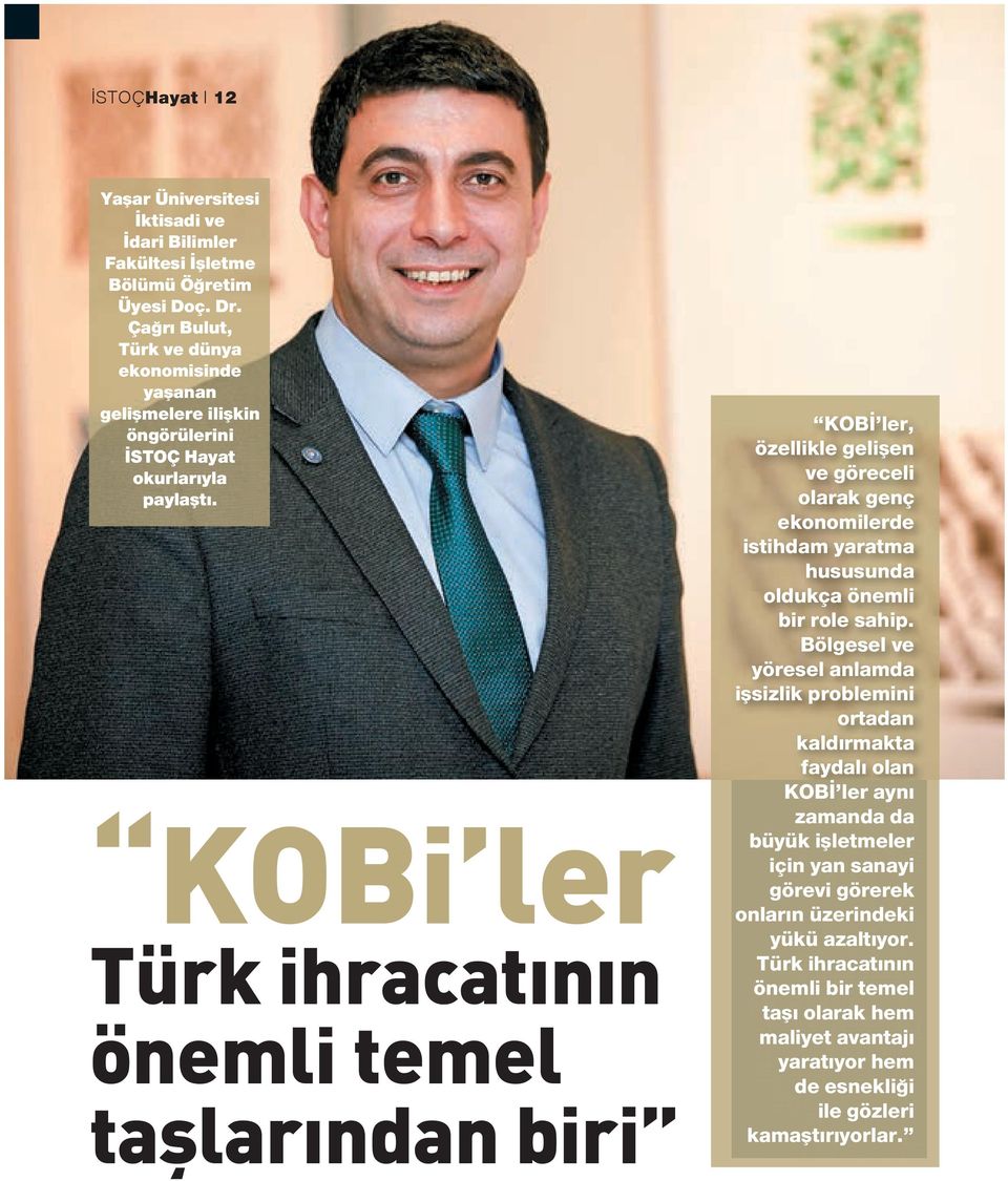 KOBi ler Türk ihracatının önemli temel taşlarından biri KOBİ ler, özellikle gelişen ve göreceli olarak genç ekonomilerde istihdam yaratma hususunda oldukça önemli bir role sahip.