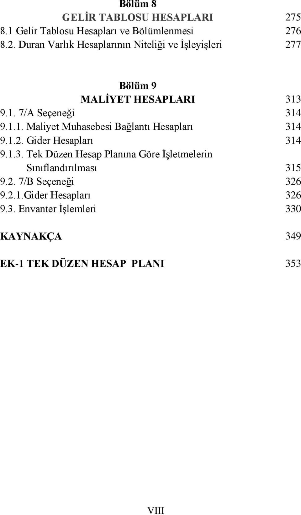 7/A Seçeneği 9.1.1. Maliyet Muhasebesi Bağlantı Hesapları 9.1.2. Gider Hesapları 9.1.3.