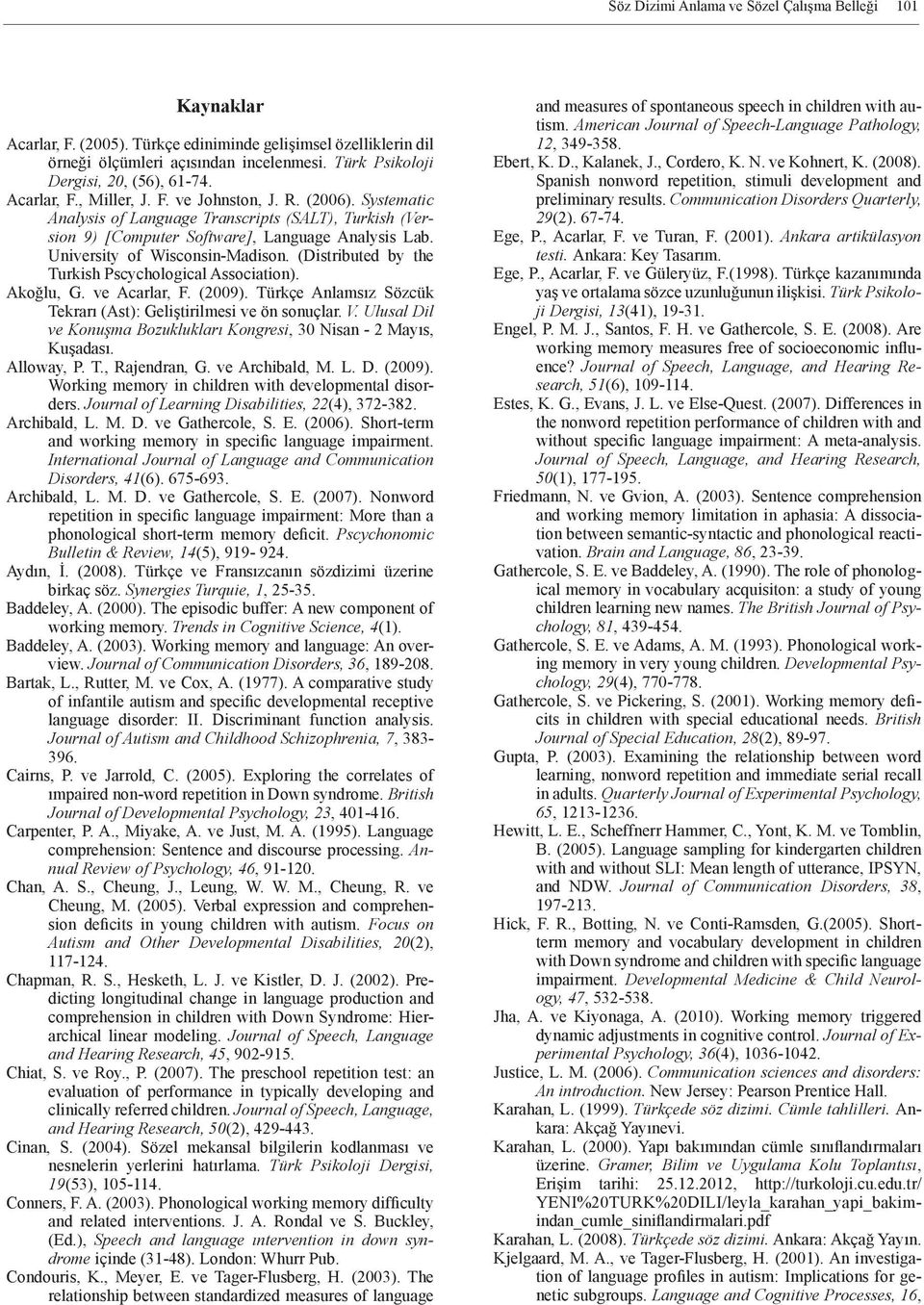 Systematic Analysis of Language Transcripts (SALT), Turkish (Version 9) [Computer Software], Language Analysis Lab. University of Wisconsin-Madison.