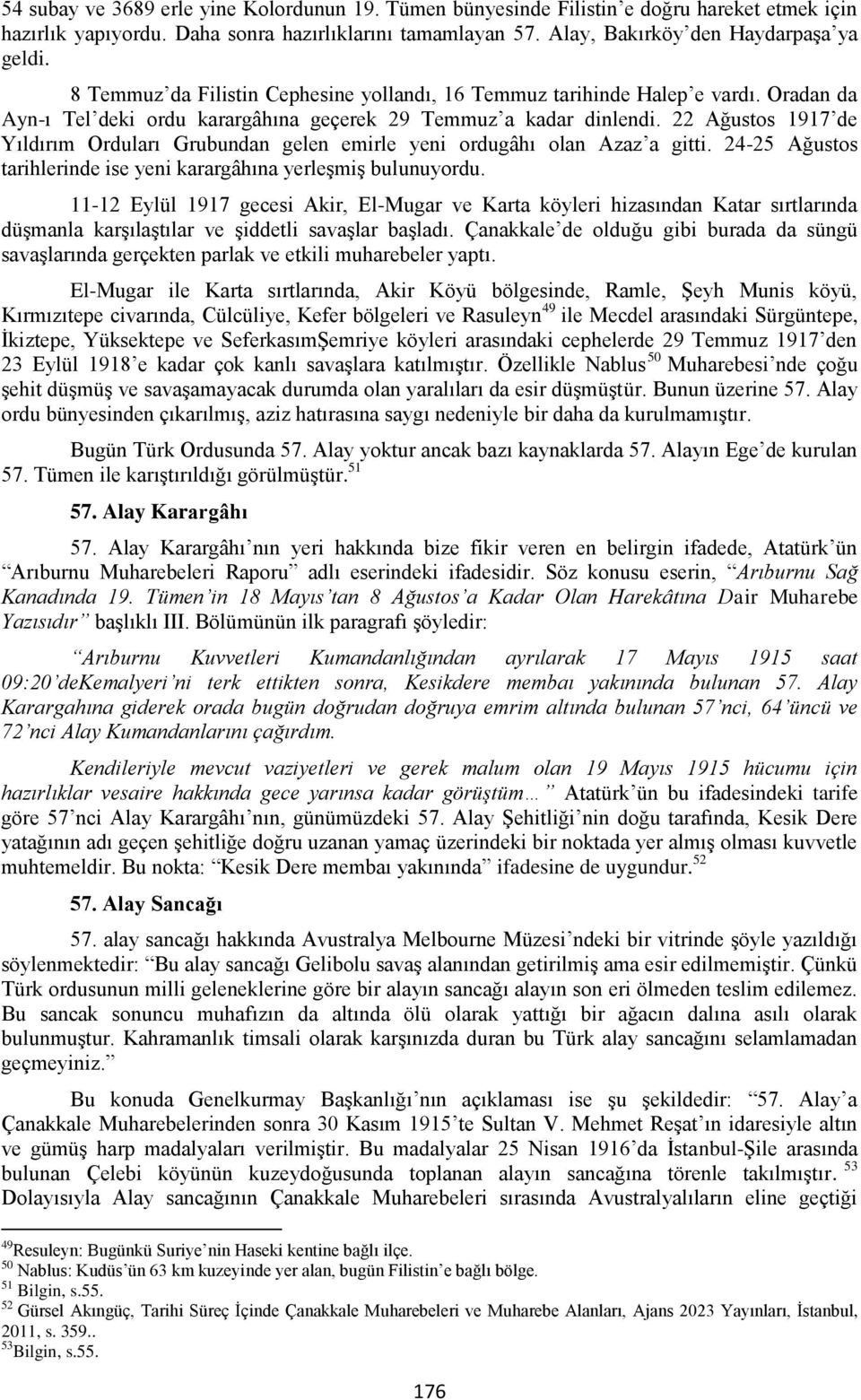 22 Ağustos 1917 de Yıldırım Orduları Grubundan gelen emirle yeni ordugâhı olan Azaz a gitti. 24-25 Ağustos tarihlerinde ise yeni karargâhına yerleşmiş bulunuyordu.