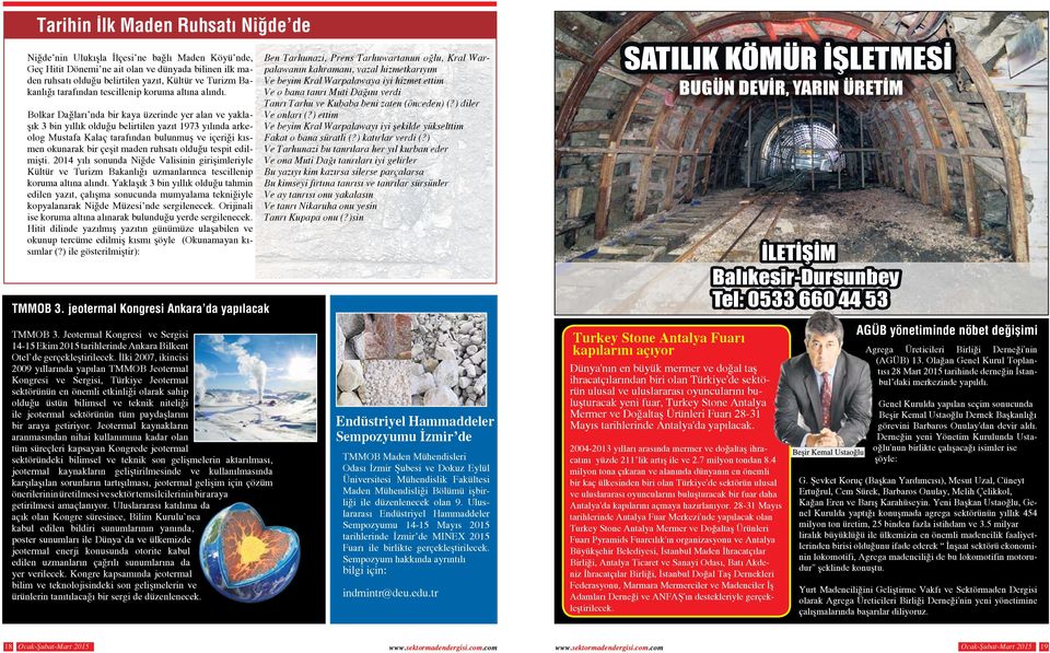 Bolkar Dağları nda bir kaya üzerinde yer alan ve yaklaşık 3 bin yıllık olduğu belirtilen yazıt 1973 yılında arkeolog Mustafa Kalaç tarafından bulunmuş ve içeriği kısmen okunarak bir çeşit maden