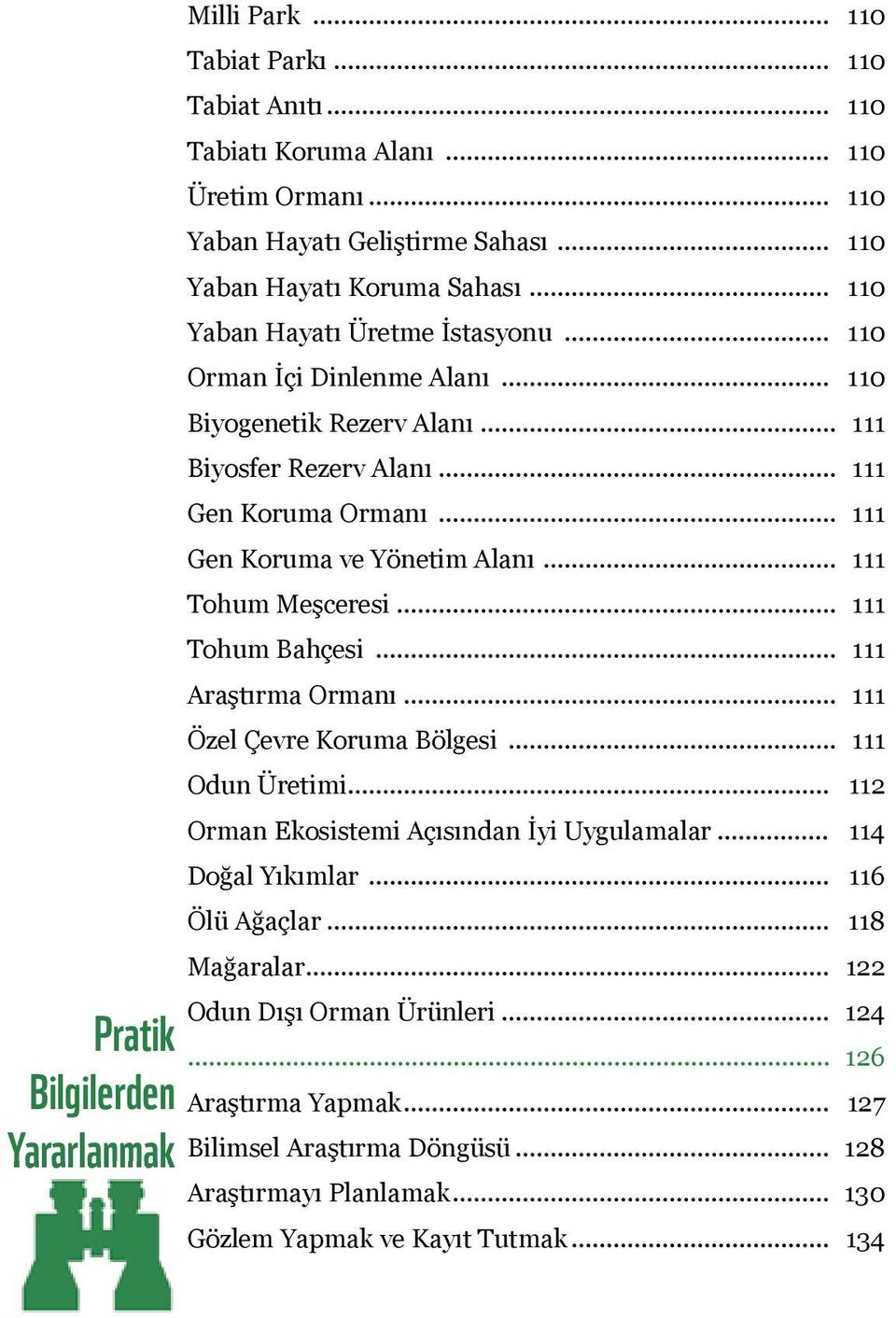 .. 111 Gen Koruma ve Yönetim Alanı... 111 Tohum Meşceresi... 111 Tohum Bahçesi... 111 Araştırma Ormanı... 111 Özel Çevre Koruma Bölgesi... 111 Odun Üretimi.