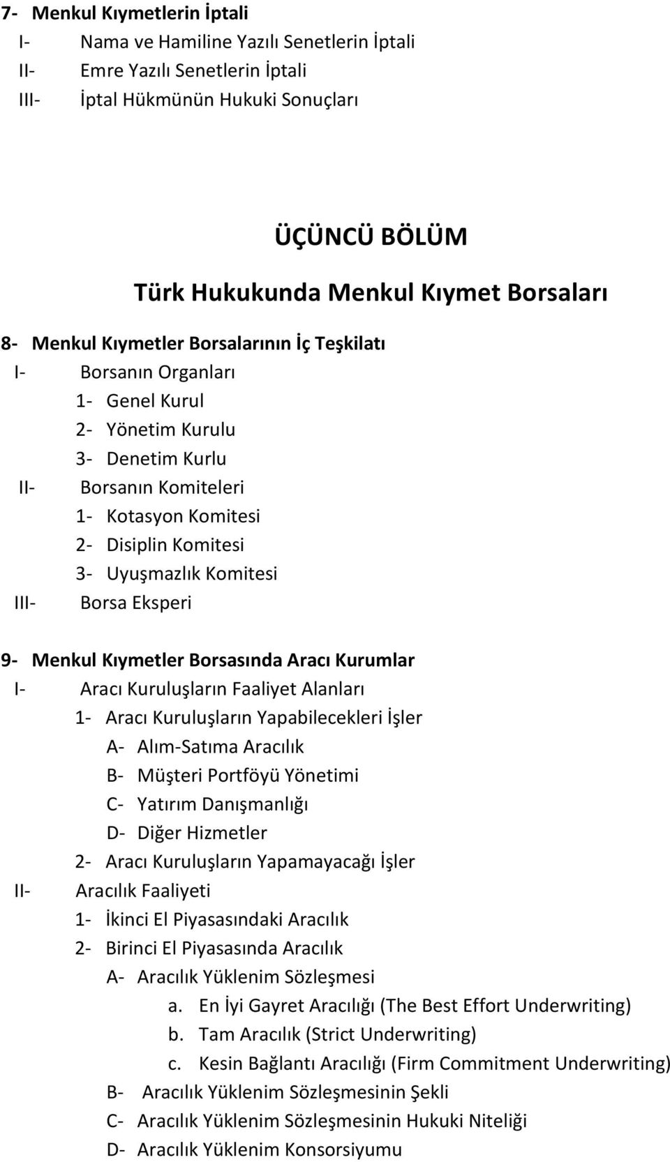 Komitesi III- Borsa Eksperi 9- Menkul Kıymetler Borsasında Aracı Kurumlar I- Aracı Kuruluşların Faaliyet Alanları 1- Aracı Kuruluşların Yapabilecekleri İşler A- Alım-Satıma Aracılık B- Müşteri