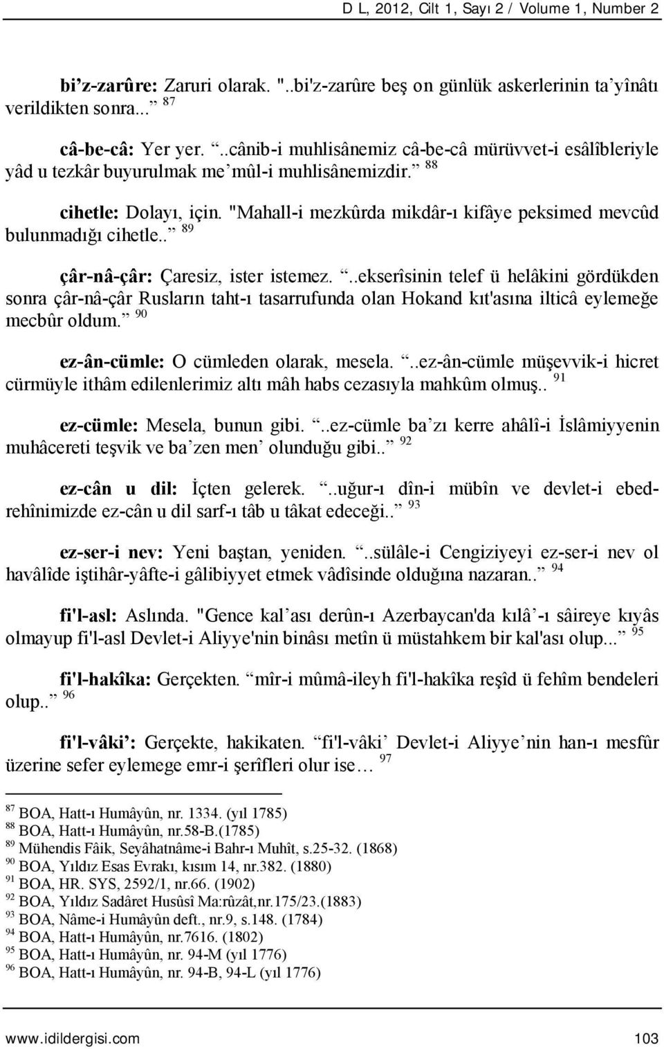 "Mahall-i mezkûrda mikdâr-ı kifâye peksimed mevcûd bulunmadığı cihetle.. 89 çâr-nâ-çâr: Çaresiz, ister istemez.