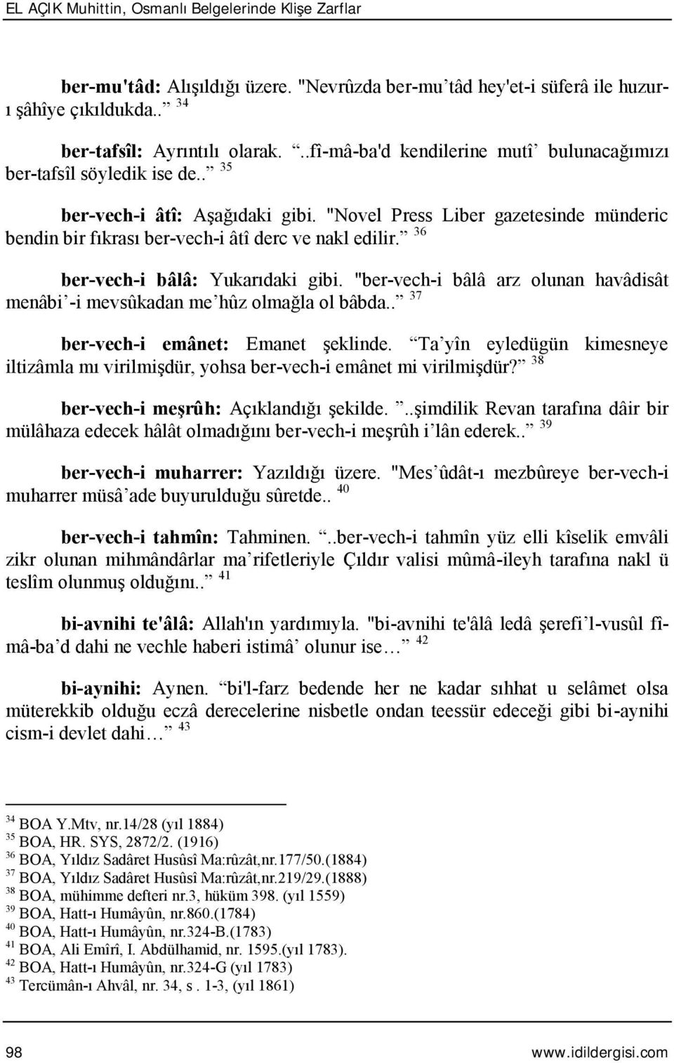 "Novel Press Liber gazetesinde münderic bendin bir fıkrası ber-vech-i âtî derc ve nakl edilir. 36 ber-vech-i bâlâ: Yukarıdaki gibi.