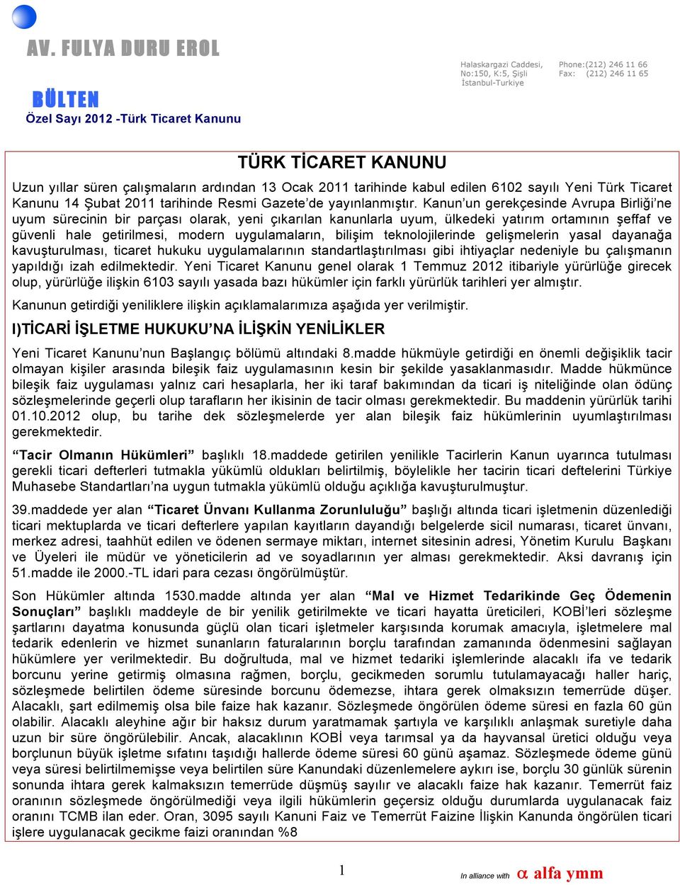 teknolojilerinde gelişmelerin yasal dayanağa kavuşturulması, ticaret hukuku uygulamalarının standartlaştırılması gibi ihtiyaçlar nedeniyle bu çalışmanın yapıldığı izah edilmektedir.