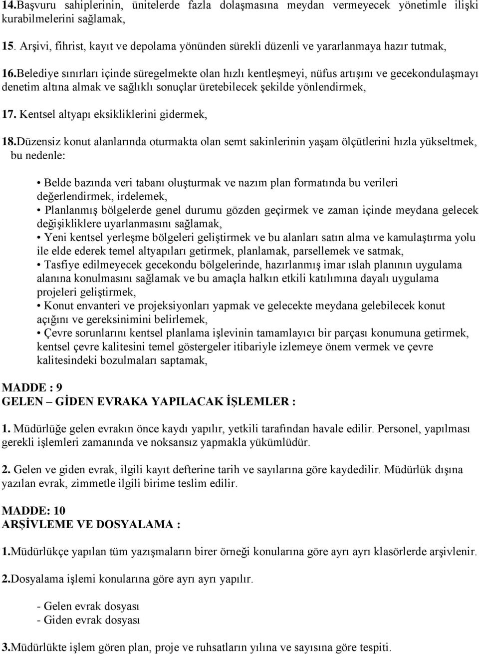 Belediye sınırları içinde süregelmekte olan hızlı kentleşmeyi, nüfus artışını ve gecekondulaşmayı denetim altına almak ve sağlıklı sonuçlar üretebilecek şekilde yönlendirmek, 17.