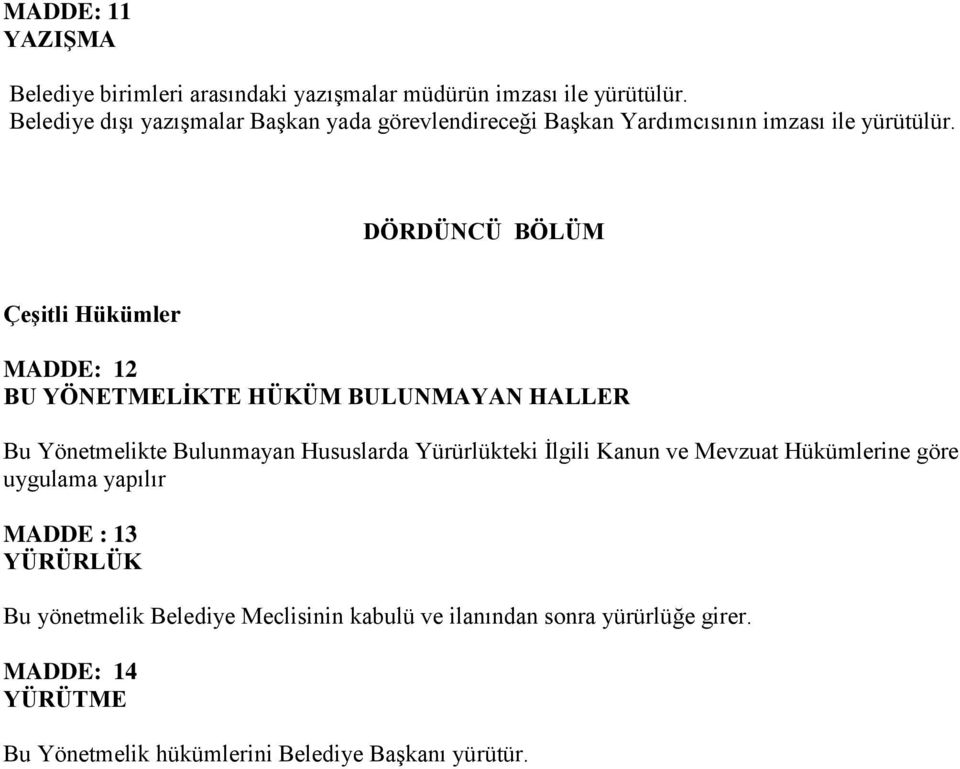 DÖRDÜNCÜ BÖLÜM Çeşitli Hükümler MADDE: 12 BU YÖNETMELİKTE HÜKÜM BULUNMAYAN HALLER Bu Yönetmelikte Bulunmayan Hususlarda Yürürlükteki