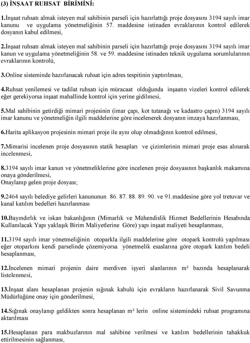 İnşaat ruhsatı almak isteyen mal sahibinin parseli için hazırlattığı proje dosyasını 3194 sayılı imar kanun ve uygulama yönetmeliğinin 58. ve 59.