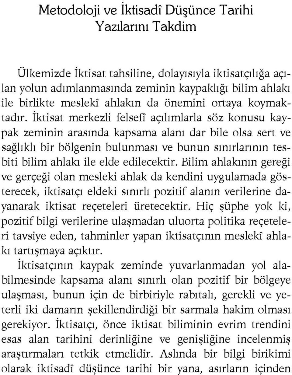 İktisat merkezli felsefî açılımlarla söz konusu kaypak zeminin arasında kapsama alanı dar bile olsa sert ve sağlıklı bir bölgenin bulunması ve bunun sınırlarının tesbiti bilim ahlakı ile elde