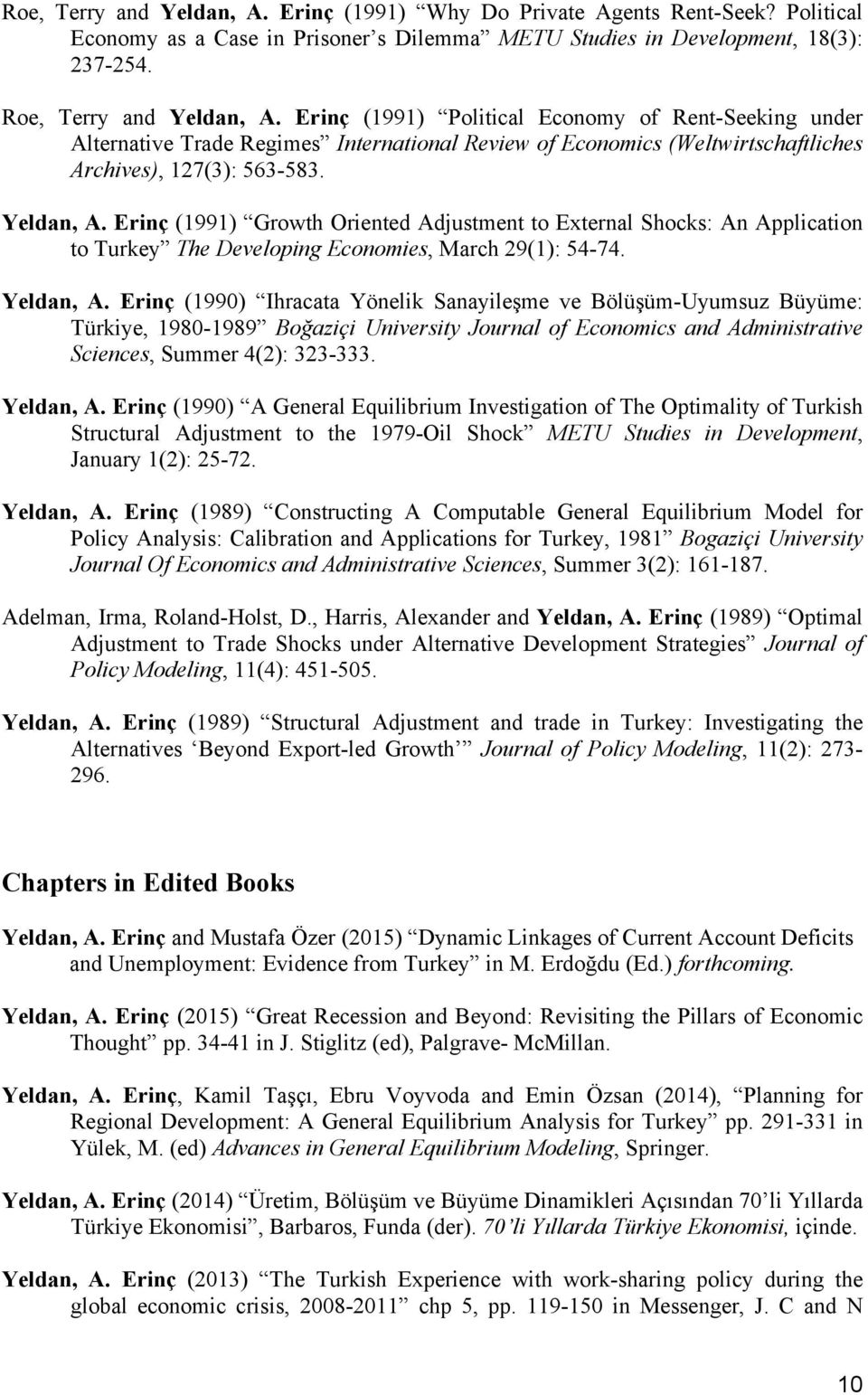 Erinç (1991) Growth Oriented Adjustment to External Shocks: An Application to Turkey The Developing Economies, March 29(1): 54-74. Yeldan, A.