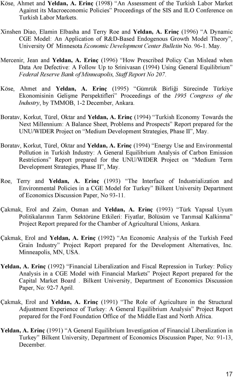 Erinç (1996) A Dynamic CGE Model: An Application of R&D-Based Endogenous Growth Model Theory, University Of Minnesota Economic Development Center Bulletin No. 96-1. May. Mercenir, Jean and Yeldan, A.