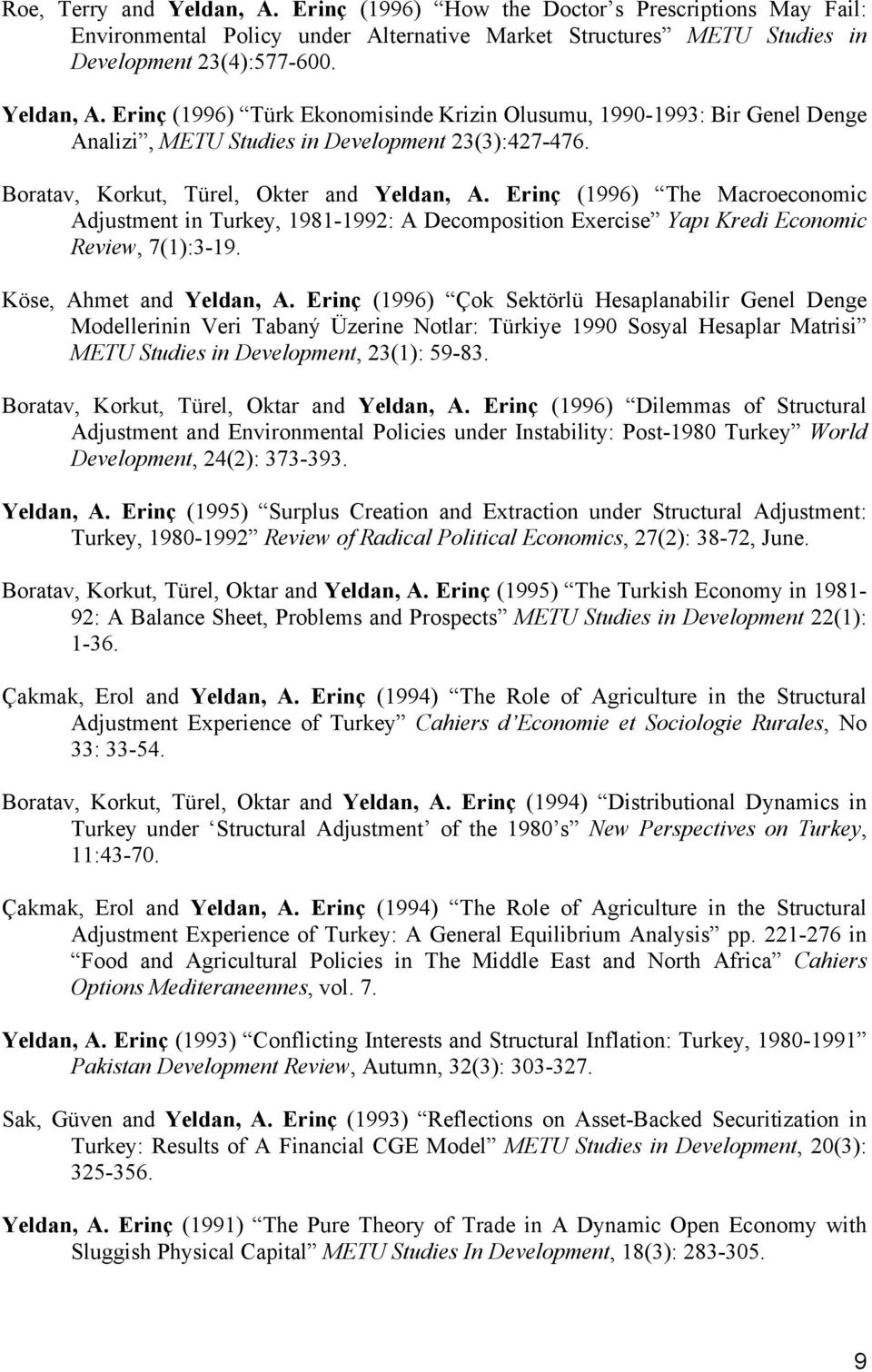 Erinç (1996) Çok Sektörlü Hesaplanabilir Genel Denge Modellerinin Veri Tabaný Üzerine Notlar: Türkiye 1990 Sosyal Hesaplar Matrisi METU Studies in Development, 23(1): 59-83.