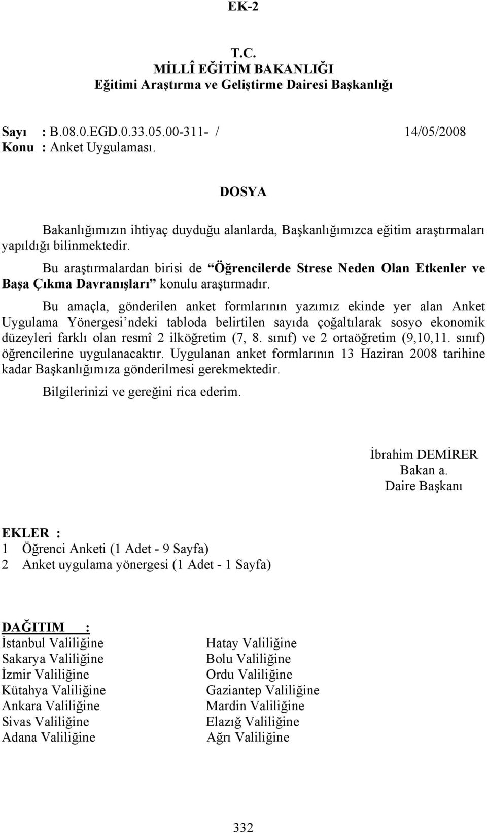 Bu araştırmalardan birisi de Öğrencilerde Strese Neden Olan Etkenler ve Başa Çıkma Davranışları konulu araştırmadır.