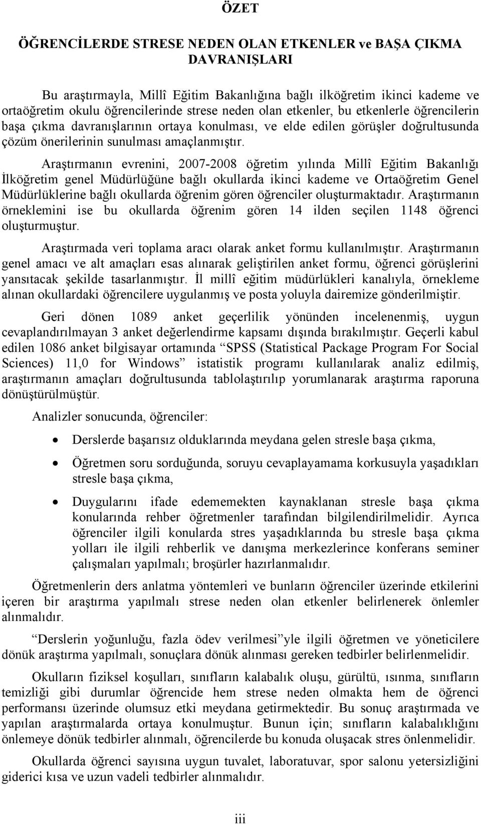 Araştırmanın evrenini, 2007-2008 öğretim yılında Millî Eğitim Bakanlığı İlköğretim genel Müdürlüğüne bağlı okullarda ikinci kademe ve Ortaöğretim Genel Müdürlüklerine bağlı okullarda öğrenim gören