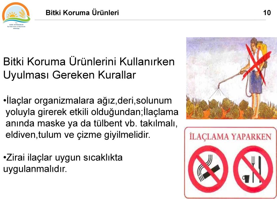 etkili olduğundan;ilaçlama anında maske ya da tülbent vb.