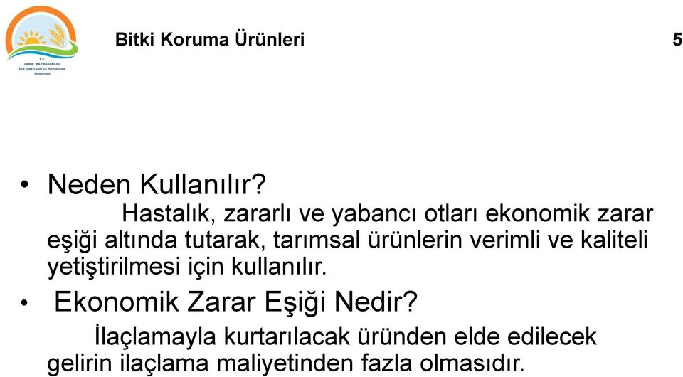 tarımsal ürünlerin verimli ve kaliteli yetiştirilmesi için kullanılır.