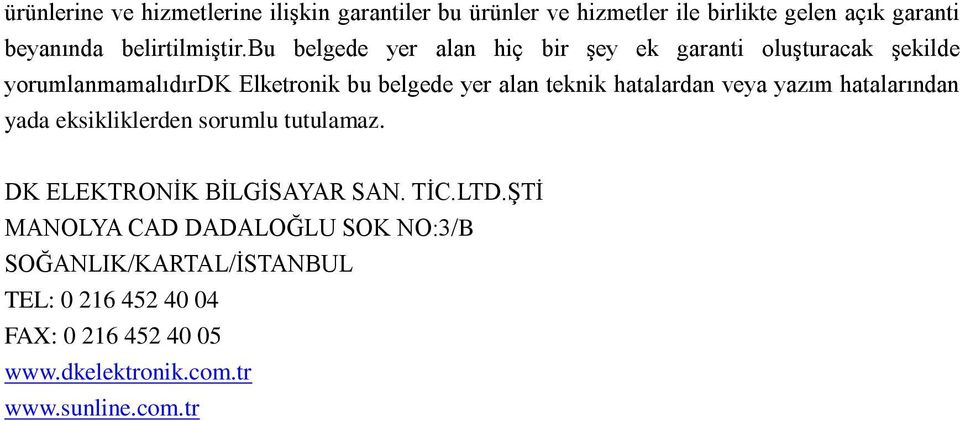 hatalardan veya yazım hatalarından yada eksikliklerden sorumlu tutulamaz. DK ELEKTRONĠK BĠLGĠSAYAR SAN. TĠC.LTD.