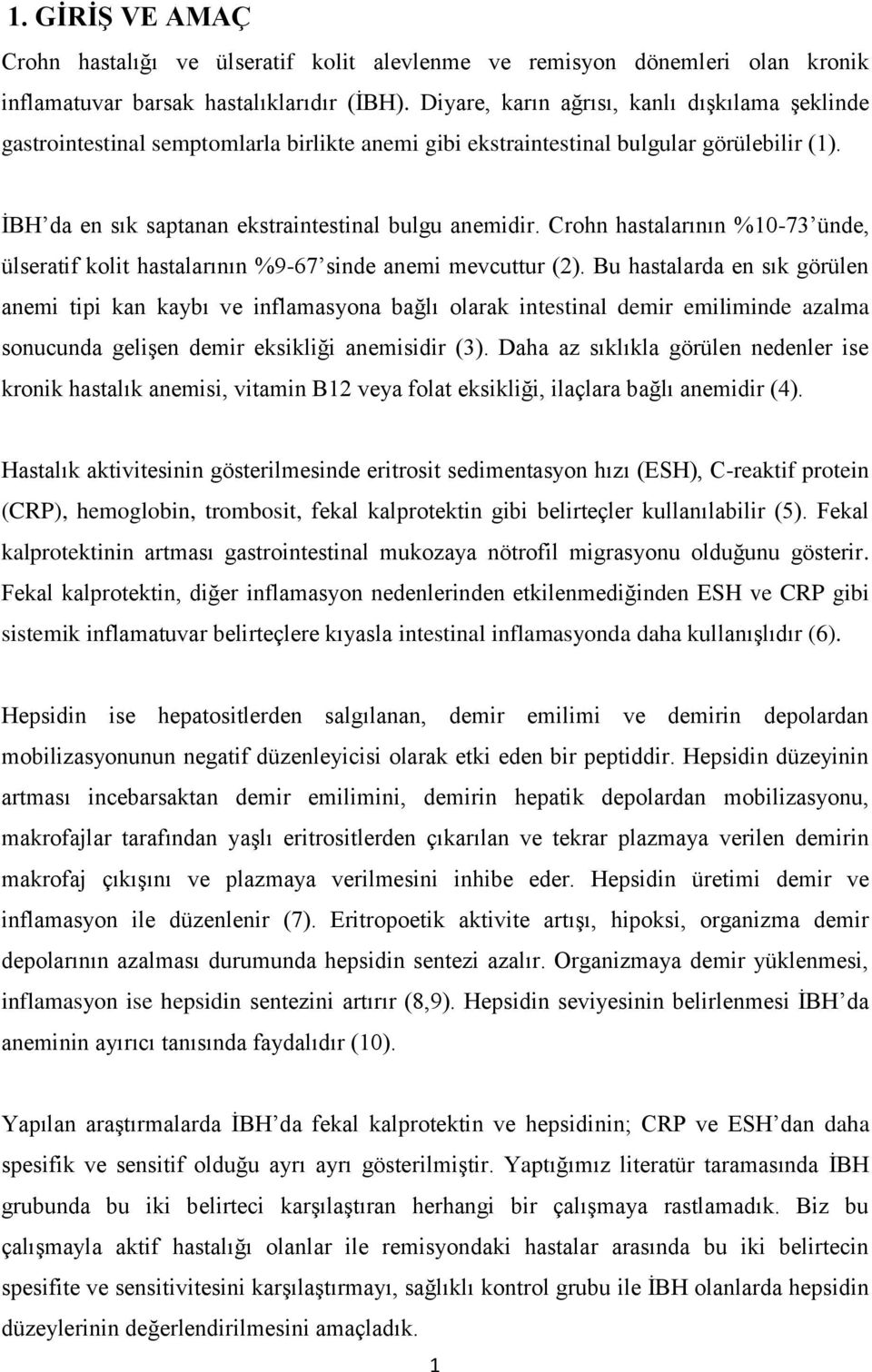 Crohn hastalarının %10-73 ünde, ülseratif kolit hastalarının %9-67 sinde anemi mevcuttur (2).