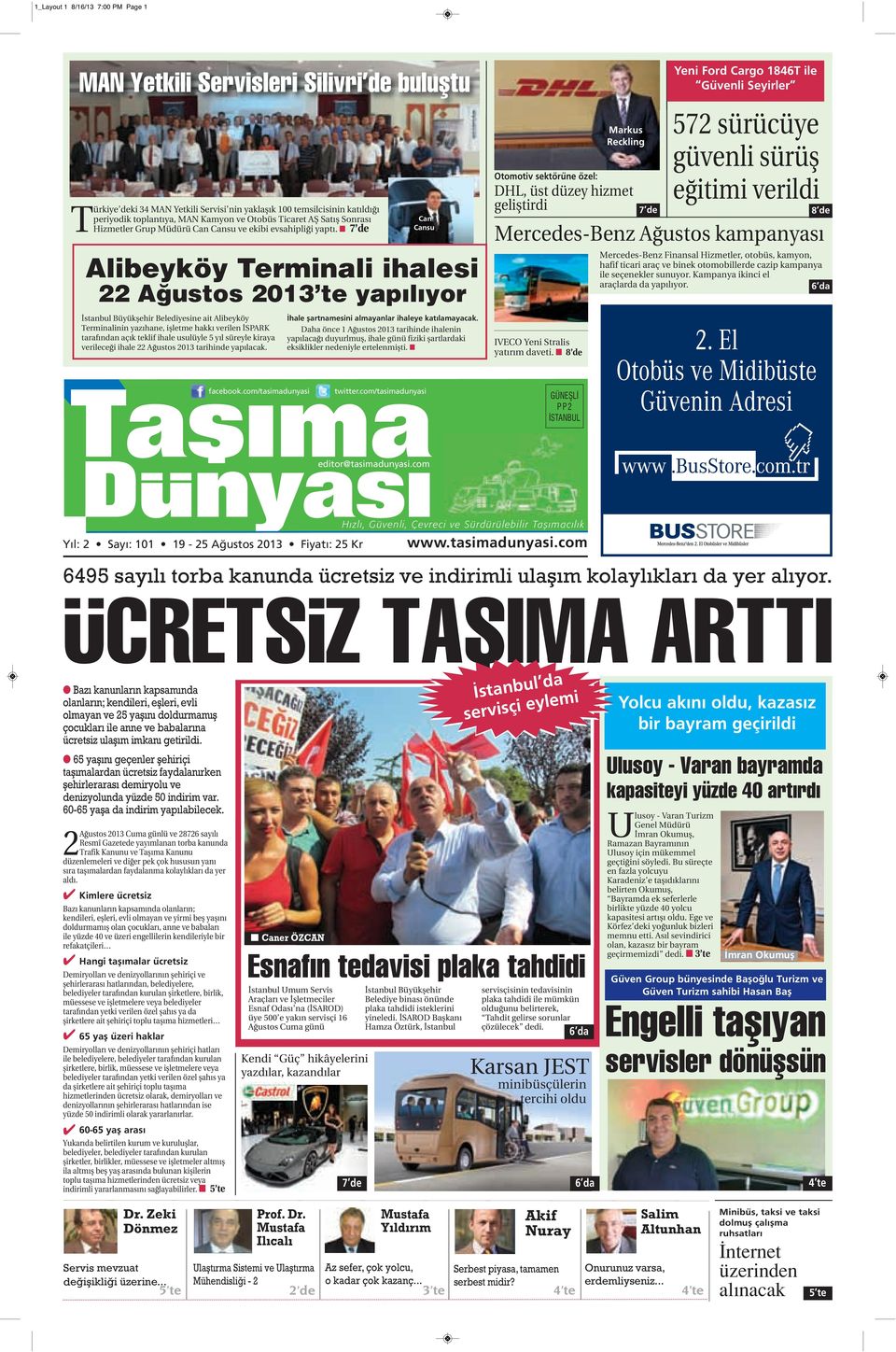 7 de Can Cansu Alibeyköy Terminali ihalesi 22 Ağustos 2013 te yapılıyor İstanbul Büyükşehir Belediyesine ait Alibeyköy Terminalinin yazıhane, işletme hakkı verilen İSPARK tarafından açık teklif ihale