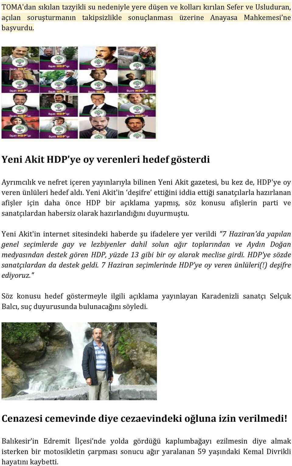 Yeni Akit'in deşifre ettiğini iddia ettiği sanatçılarla hazırlanan afişler için daha önce HDP bir açıklama yapmış, söz konusu afişlerin parti ve sanatçılardan habersiz olarak hazırlandığını