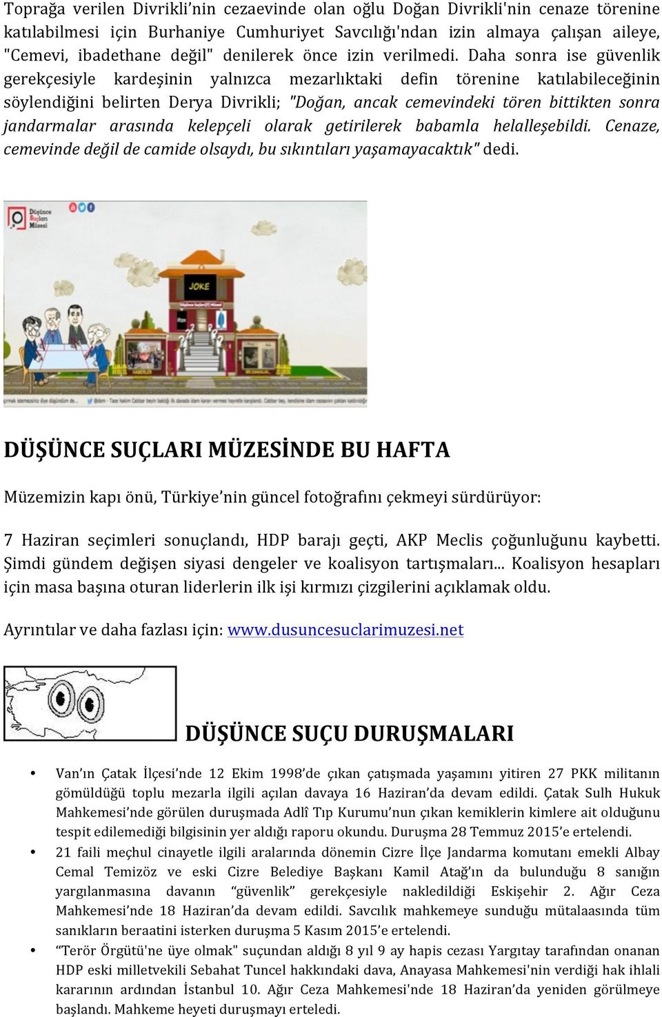 Daha sonra ise güvenlik gerekçesiyle kardeşinin yalnızca mezarlıktaki defin törenine katılabileceğinin söylendiğini belirten Derya Divrikli; "Doğan, ancak cemevindeki tören bittikten sonra